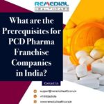 What are the Prerequisites for PCD Pharma Franchise Companies in India?
