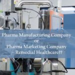 Pharma Manufacturing Company or Pharma Marketing Company – Remedial Healthcare