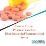 How to Attract Pharma Franchise Distributors in Pharmaceutical Sector