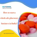 How to start a wholesale pharmacy business in India?
